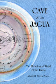 Cave of the Jaqua: The Mythological World of the Tainos - Antonio M. Stevens-Arroyo
