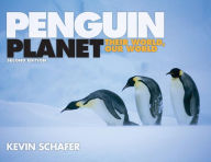 Penguin Planet: Their World, Our World Kevin Schafer Author