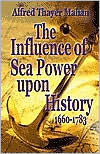 The Influence of Sea Power Upon History, 1660-1783 Alfred Mahan Author