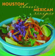 Houston Classic Mexican Recipes Erin Hicks-Miller Author