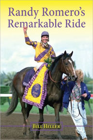 Randy Romero's Remarkable Ride Bill Heller Author
