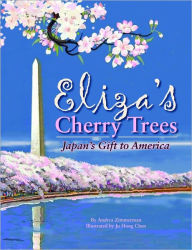 Eliza's Cherry Trees: Japan's Gift to America Andrea Zimmerman Author
