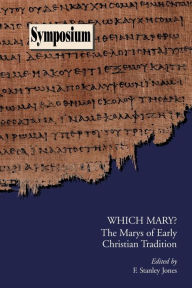 Which Mary?: The Marys of Early Christian Tradition F. Stanley Jones Editor