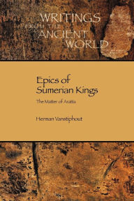 Epics of Sumerian Kings: The Matter of Aratta HLJ Vanstiphout Author