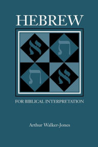Hebrew for Biblical Interpretation Arthur Walker-Jones Author