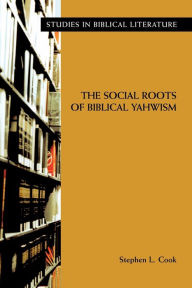 The Social Roots of Biblical Yahwism - Stephen L. Cook