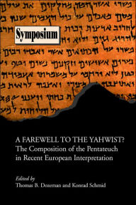 A Farewell to the Yahwist? the Composition of the Pentateuch in Recent European Interpretation Thomas B. Dozeman Editor