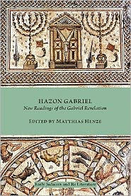 Hazon Gabriel: New Readings of the Gabriel Revelation Matthias Henze Editor