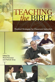 Teaching the Bible: Practical Strategies for Classroom Instruction Mark Roncace Editor