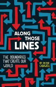 Along Those Lines: The Boundaries that Create Our World Peter Cashwell Author