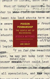 Poison Penmanship: The Gentle Art of Muckraking Jessica Mitford Author