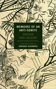 Memoirs of an Anti-Semite: A Novel in Five Stories Gregor von Rezzori Author