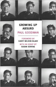 Growing Up Absurd: Problems of Youth in the Organized Society Paul Goodman Author