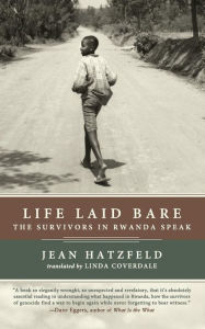 Life Laid Bare: The Survivors in Rwanda Speak Jean Hatzfeld Author