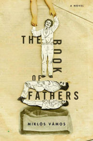 The Book of Fathers: A Novel Miklos  Vamos Author