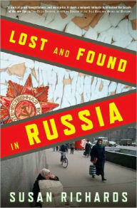 Lost and Found in Russia: Lives in the Post-Soviet Landscape Susan Richards Author