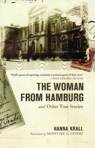 The Woman from Hamburg: and Other True Stories Hanna Krall Author