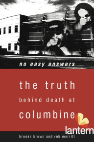 No Easy Answers: The Truth Behind Death at Columbine High School - Brooks Brown