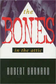 The Bones in the Attic (Charlie Peace Series #7) - Robert Barnard BSC