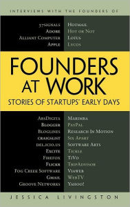 Founders at Work: Stories of Startups' Early Days Jessica Livingston Author