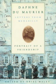 Daphne du Maurier: Letters from Menabilly Portrait of a Friendship Oriel Malet Editor