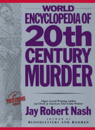 World Encyclopedia of 20th Century Murder Jay Robert Nash Author