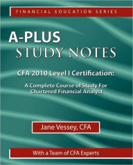 A-Plus Study Notes For Cfa 2010 Level I Certification - Cfa  Jane Vessey