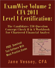 Examwise Volume 2 For 2011 Cfa Level I Certification The Candidates Question And Answer Workbook For Chartered Financial Analyst (With Download Testing Software) - Jane Vessey