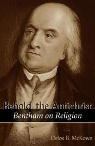 Behold the Antichrist: Bentham on Religion Delos Banning Mckown Author