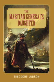 The Martian General's Daughter Theodore Judson Author