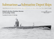 Submarines and Submarine Depot Ships: Selected Photos from the Archives of the Kure Maritime Museum the Best from the Collection of Shizuo Fukui's ... (The Japanese Naval Warship Photo Album)