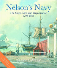 Nelson's Navy, Revised and Updated: The Ships, Men, and Organization, 1793-1815 Brian Lavery Author
