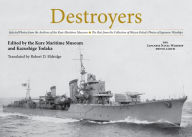 Destroyers: Selected Photos from the Archives of the Kure Maritime Museum The Best from the Collection of Shizuo Fukui's Photos of Japanese Warships (The Japanese Naval Warship Photo Albums)