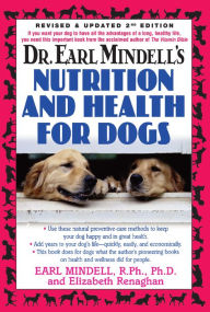 Dr. Earl Mindell's Nutrition and Health for Dogs Earl Mindell R.Ph., Ph.D, Author