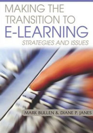 Making the Transition to E-Learning: Strategies and Issues - Mark Bullen