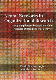Neural Networks in Organizational Research: Applying Pattern Recogniton to the Analysis of Organizational Behavior - David Scarborough