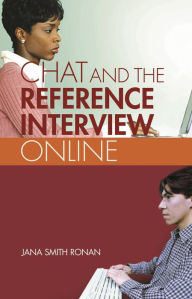 Chat Reference: A Guide to Live Virtual Reference Services - Jana Ronan