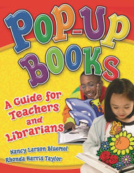 Pop-Up Books: A Guide for Teachers and Librarians Nancy Larson Bluemel Author