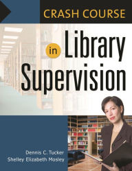 Crash Course in Library Supervision: Meeting the Key Players [Crash Course Series] - Shelley Elizabeth Mosley