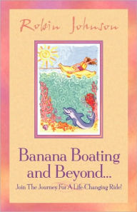 Banana Boating And Beyond... - Robin Johnson