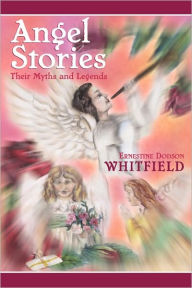 The Angels Among Us: Angel Stories, their Myths and Legends - Ernestine Dodson Whitfield