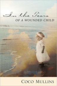 In the Tears of a Wounded Child Coco Mullins Author