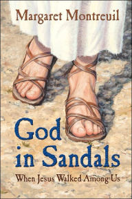 God in Sandals: When Jesus Walked among Us - Margaret Montreuil