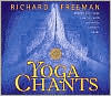 Yoga Chants: Deepen Your Yoga Practice with Authentic Sanskrit Chant - Richard Freeman