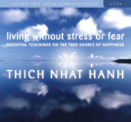 Living Without Stress or Fear: Essential Teachings on the True Source of Happiness Thich Nhat Hanh Author