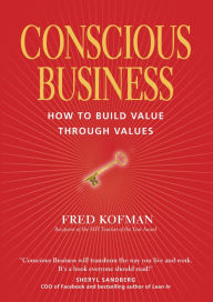 Conscious Business: How to Build Value Through Values - Fred Kofman