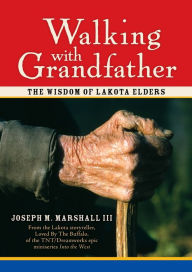 Walking with Grandfather: The Wisdom of Lakota Elders - Joseph Marshall III