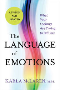 The Language of Emotions: What Your Feelings Are Trying to Tell You - Karla McLaren