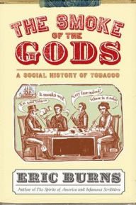 The Smoke of the Gods: A Social History of Tobacco Eric Burns Author