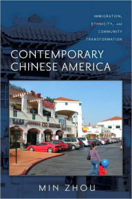 Contemporary Chinese America: Immigration, Ethnicity, and Community Transformation Min Zhou Author